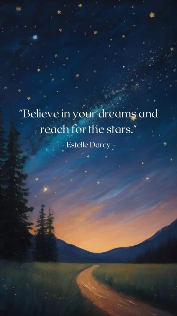 Believe in your dreams and reach for the stars